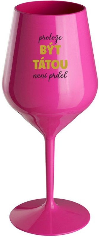 PROTOŽE BÝT TÁTOU NENÍ PR*EL - růžová nerozbitná sklenice na víno 470 ml - spodní prádlo podvazkové pásy