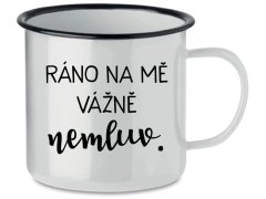 RÁNO NA MĚ VÁŽNĚ NEMLUV. - bílý plecháček 350 ml